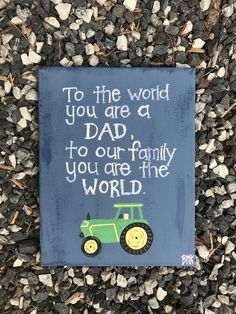 a sign that says to the world you are a dad to our family you are the world