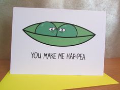 a card with two peas on it that says, you make me hap - pea