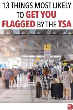 two women with suitcases are walking through an airport terminal and the words 13 things most likely to get you flagged by the tsa