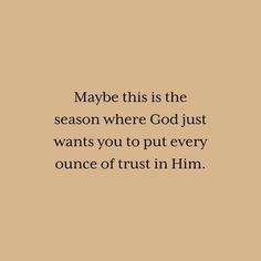 a quote that reads maybe this is the season where god just wants you to put every ounce