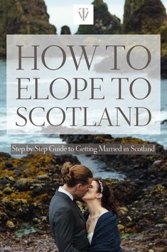 a man and woman kissing on the beach with text overlaying how to elope to scotland