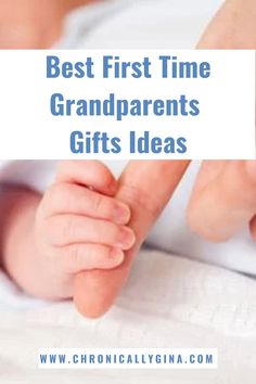 a baby's foot with the words best first time grandparents gifts ideas