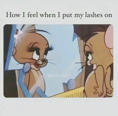 an image of two cartoon cats with caption that reads, how i feel when i put my lashes on