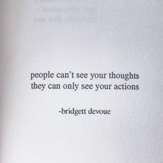 a piece of paper with a quote on it that says people can't see your thoughts they can only see your actions