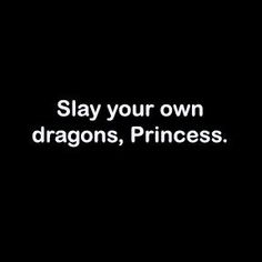 a black background with white text that says, stay your own dragon's princess