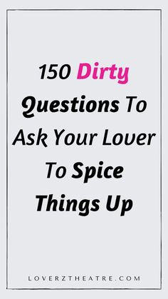 the text reads,'150 dirty questions to ask your lover to spice things up '