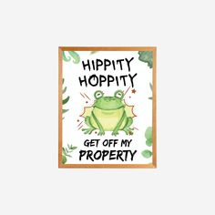 a green frog with the words happy hoppity get off my property on it