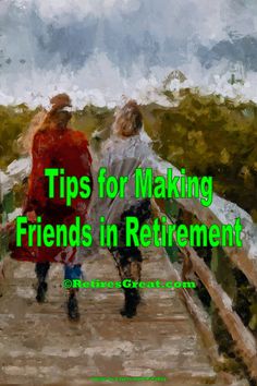 two people walking down a wooden bridge with the words tips for making friends in retirement