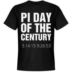 a black t - shirt with the words pi day of the century printed on it