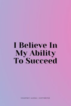 the words i believe in my ability to be successful on a pink and purple background