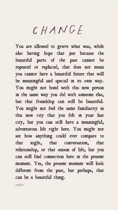 a poem written in black and white on paper with the words change, you are allowed to give what was while also having hope