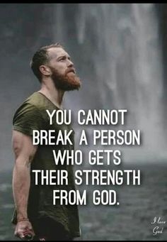 a man standing in front of a waterfall with the words you cannot't break a person who gets their strength from god