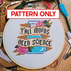 a cross stitch pattern with the words, you'll more need science on it