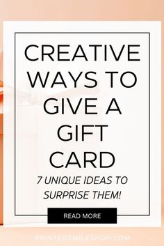 a gift card with the words creative ways to give a gift card 7 unique ideas to surprise them