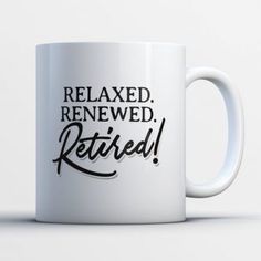 a white coffee mug with the words relaxed, renewal and retired on it's side