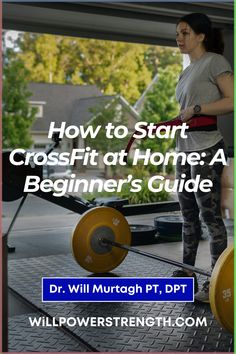 a woman standing in front of a barbell with the title how to start crossfit at home a beginner's guide