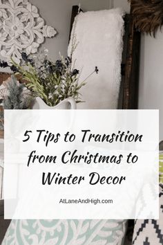 a chair and pillows with the words 5 tips to transition from christmas to winter decor