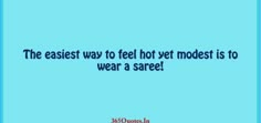 a blue background with the words, the fastest way to feel hot yet modest is to wear