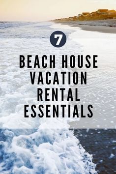 the beach with text overlay that reads 7 beach house vacation rentals essentials