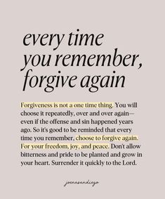 a quote that reads, every time you're remember, forgive again