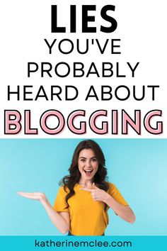 a woman pointing at her hand with the words lies you've probably heard about blogging