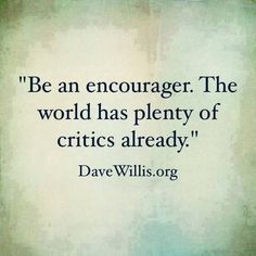 a quote that reads, be an encourager the world has plenty of grits already