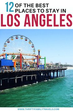 the pier and ferris wheel with text overlay reading 12 of the best places to stay in los angeles