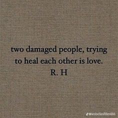 two damaged people, trying to heal each other is love r h quote on brown background