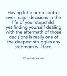 a quote that reads having little or no control over major decision in the life of your stepchild yet finding yourself dealing with the