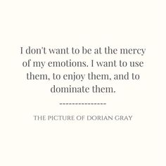 a quote that reads, i don't want to be at the mercy of my emotions