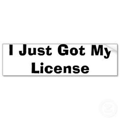 i just got my license bumper sticker on a white background with the words, i just got my license