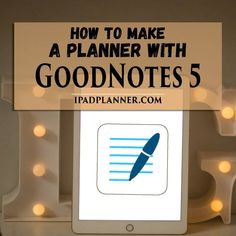 a tablet with the text how to make a planner with goodnotes 5 on it