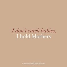 the words i don't catch babies, i hold mothers on a beige background