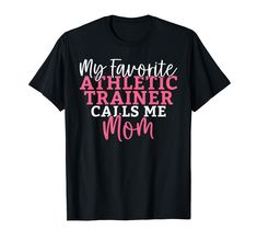 a black t - shirt with pink lettering that says my favorite athletic trainer calls me mom