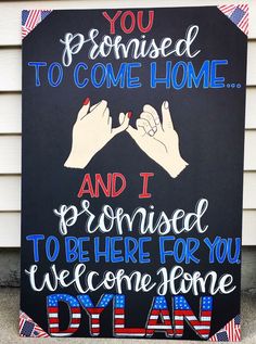 a sign that says you are proud to come home and i promised to be here for you