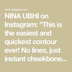 NINA UBHI on Instagram: "This is the easiest and quickest contour ever! No lines, just instant cheekbones! 🤎
•
#contouring #contour #contourtutorial #makeuptips #makeup #makeuptutorial #makeupartist #howtobeauty" Contour Tutorial, Makeup Artist, Makeup Tutorial, On Instagram, Beauty