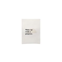 a piece of paper that says wake up with a purpose