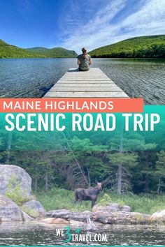 the maine highlands scenic road trip with a man sitting on a dock looking out over water