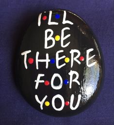 a button that says, i'll be there for you