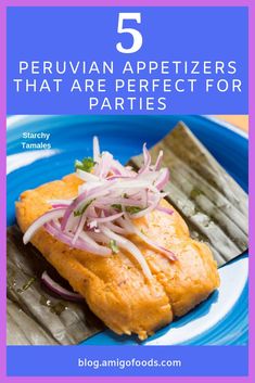 a blue plate with food on it and the words 5 peruvian appetizers that are perfect for parties