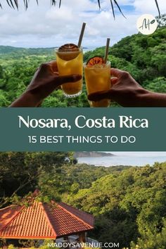 two people holding drinks in their hands with the text nosara costa rica 15 best things to do