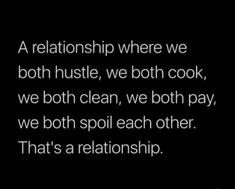 a black and white photo with text that reads, a relationship where we both hustle, we both cook, we both clean, we both