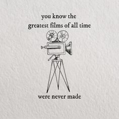 an old movie camera with the words you know the greatest films of all time were never made