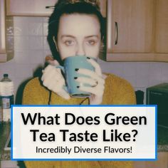 a woman drinking from a tea cup with the words what does green tea taste like? incredibly diverse flavors