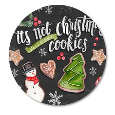 it's not christmas cookies round sign with snowman, gingerbreads and trees