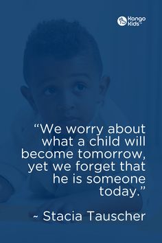 a little boy with a quote on it that says we worry about what a child will become tomorrow, yet we forget that he is someone today