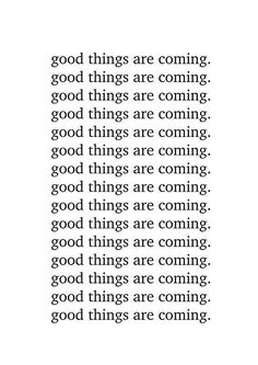 an image with the words good things are coming in black and white text on it