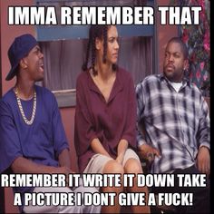 three people sitting on a couch with the caption'imma remembers that remember it write it down take a picture i don't give a f