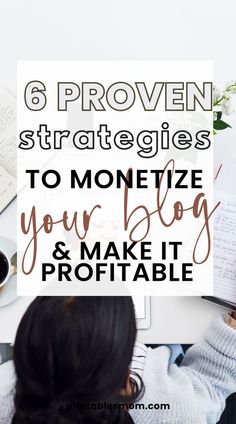 a woman sitting at her desk with the title 6 proven struggles to monetize your blog and make it portable