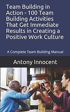 a group of people sitting at a table with beer glasses in their hands and the words team building in action - 100 teambuilding that get immediate results in creating a positive work culture